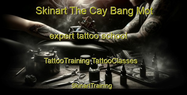 Skinart The Cay Bang Mot expert tattoo school | #TattooTraining #TattooClasses #SkinartTraining-Vietnam