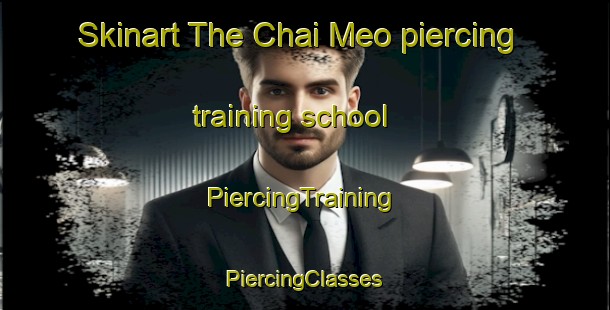 Skinart The Chai Meo piercing training school | #PiercingTraining #PiercingClasses #SkinartTraining-Vietnam