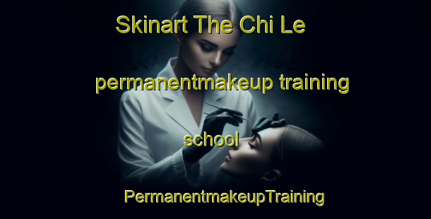 Skinart The Chi Le permanentmakeup training school | #PermanentmakeupTraining #PermanentmakeupClasses #SkinartTraining-Vietnam