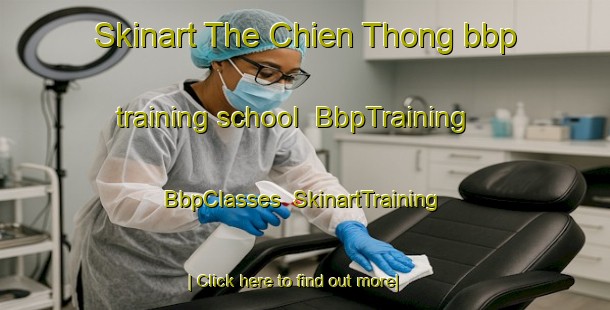Skinart The Chien Thong bbp training school | BbpTraining | BbpClasses | SkinartTraining-Vietnam