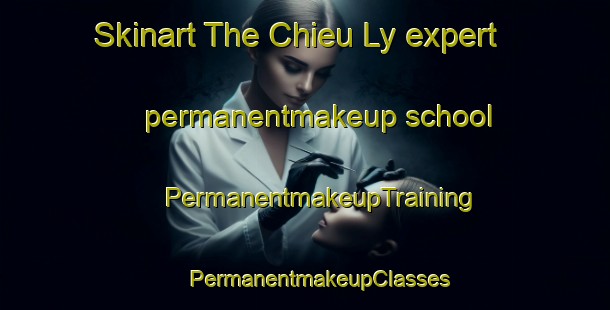 Skinart The Chieu Ly expert permanentmakeup school | #PermanentmakeupTraining #PermanentmakeupClasses #SkinartTraining-Vietnam