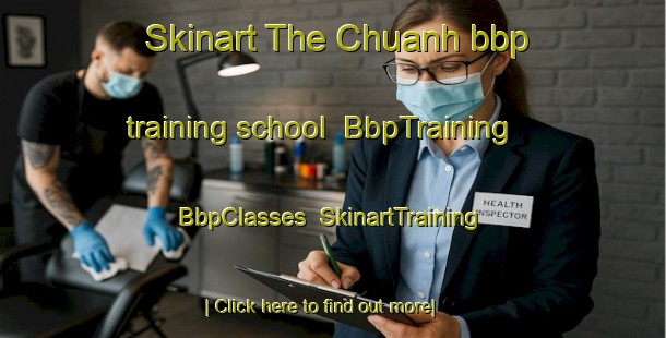 Skinart The Chuanh bbp training school | BbpTraining | BbpClasses | SkinartTraining-Vietnam