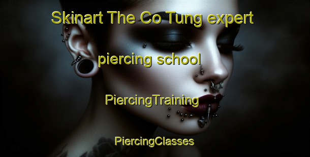 Skinart The Co Tung expert piercing school | #PiercingTraining #PiercingClasses #SkinartTraining-Vietnam