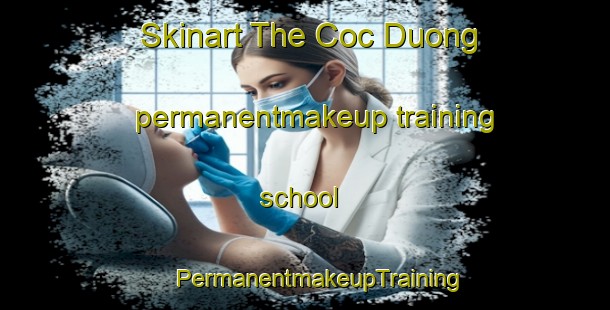 Skinart The Coc Duong permanentmakeup training school | #PermanentmakeupTraining #PermanentmakeupClasses #SkinartTraining-Vietnam