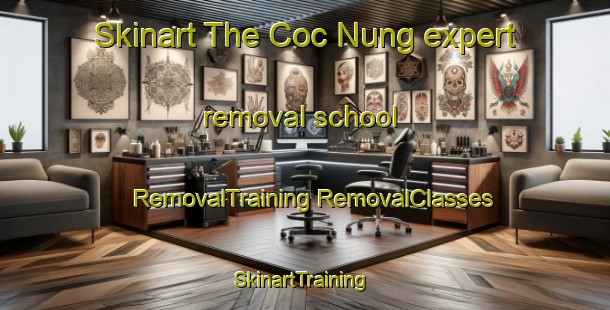 Skinart The Coc Nung expert removal school | #RemovalTraining #RemovalClasses #SkinartTraining-Vietnam