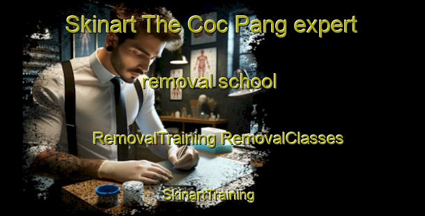 Skinart The Coc Pang expert removal school | #RemovalTraining #RemovalClasses #SkinartTraining-Vietnam