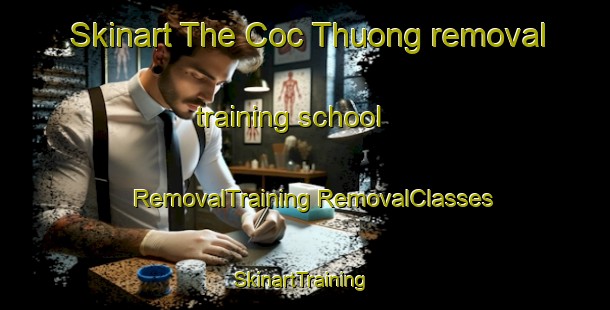 Skinart The Coc Thuong removal training school | #RemovalTraining #RemovalClasses #SkinartTraining-Vietnam