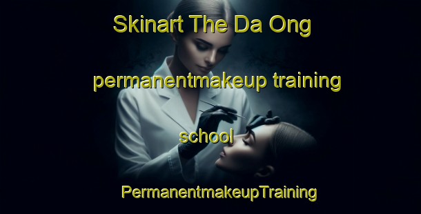 Skinart The Da Ong permanentmakeup training school | #PermanentmakeupTraining #PermanentmakeupClasses #SkinartTraining-Vietnam