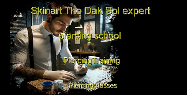 Skinart The Dak Sol expert piercing school | #PiercingTraining #PiercingClasses #SkinartTraining-Vietnam