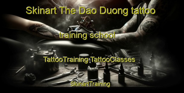 Skinart The Dao Duong tattoo training school | #TattooTraining #TattooClasses #SkinartTraining-Vietnam