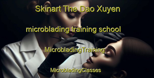 Skinart The Dao Xuyen microblading training school | MicrobladingTraining | MicrobladingClasses | SkinartTraining-Vietnam