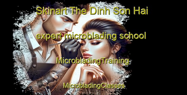 Skinart The Dinh Son Hai expert microblading school | #MicrobladingTraining #MicrobladingClasses #SkinartTraining-Vietnam