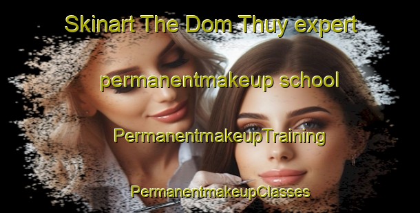 Skinart The Dom Thuy expert permanentmakeup school | #PermanentmakeupTraining #PermanentmakeupClasses #SkinartTraining-Vietnam