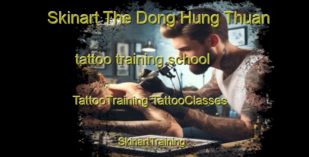 Skinart The Dong Hung Thuan tattoo training school | #TattooTraining #TattooClasses #SkinartTraining-Vietnam