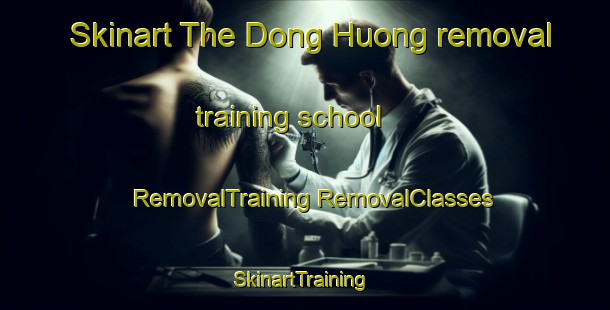 Skinart The Dong Huong removal training school | #RemovalTraining #RemovalClasses #SkinartTraining-Vietnam