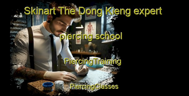 Skinart The Dong Kieng expert piercing school | #PiercingTraining #PiercingClasses #SkinartTraining-Vietnam