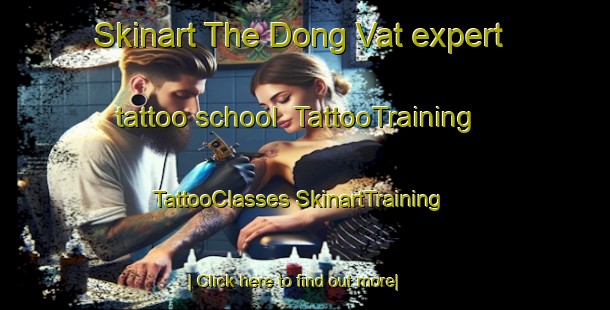 Skinart The Dong Vat expert tattoo school | #TattooTraining #TattooClasses #SkinartTraining-Vietnam