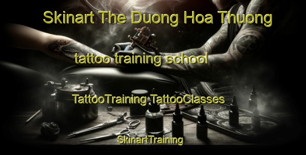 Skinart The Duong Hoa Thuong tattoo training school | #TattooTraining #TattooClasses #SkinartTraining-Vietnam