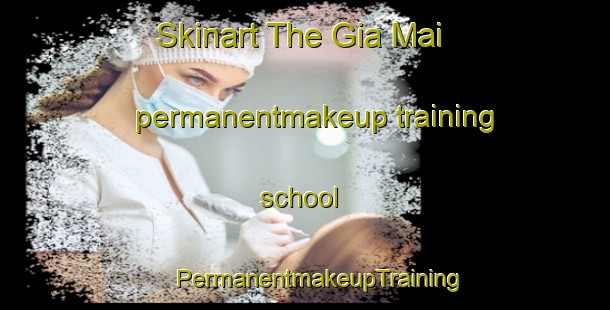 Skinart The Gia Mai permanentmakeup training school | #PermanentmakeupTraining #PermanentmakeupClasses #SkinartTraining-Vietnam