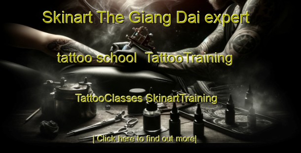 Skinart The Giang Dai expert tattoo school | #TattooTraining #TattooClasses #SkinartTraining-Vietnam