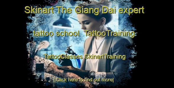 Skinart The Giang Dai expert tattoo school | #TattooTraining #TattooClasses #SkinartTraining-Vietnam