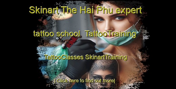 Skinart The Hai Phu expert tattoo school | #TattooTraining #TattooClasses #SkinartTraining-Vietnam