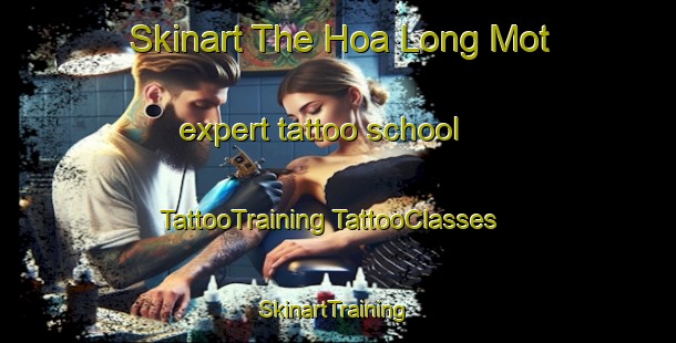 Skinart The Hoa Long Mot expert tattoo school | #TattooTraining #TattooClasses #SkinartTraining-Vietnam