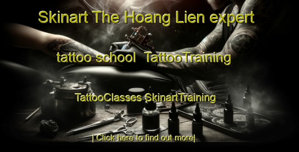 Skinart The Hoang Lien expert tattoo school | #TattooTraining #TattooClasses #SkinartTraining-Vietnam