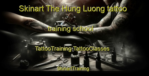 Skinart The Hung Luong tattoo training school | #TattooTraining #TattooClasses #SkinartTraining-Vietnam