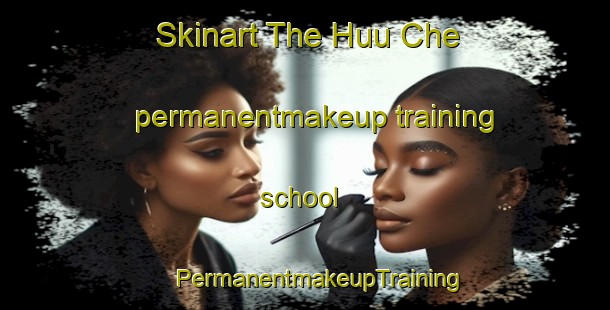 Skinart The Huu Che permanentmakeup training school | #PermanentmakeupTraining #PermanentmakeupClasses #SkinartTraining-Vietnam