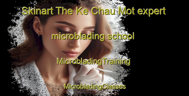 Skinart The Ke Chau Mot expert microblading school | #MicrobladingTraining #MicrobladingClasses #SkinartTraining-Vietnam