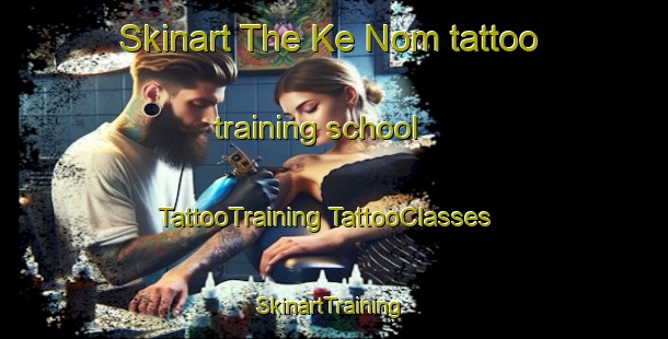 Skinart The Ke Nom tattoo training school | #TattooTraining #TattooClasses #SkinartTraining-Vietnam