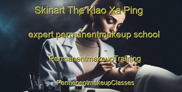 Skinart The Kiao Xa Ping expert permanentmakeup school | #PermanentmakeupTraining #PermanentmakeupClasses #SkinartTraining-Vietnam