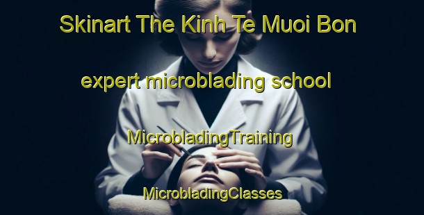 Skinart The Kinh Te Muoi Bon expert microblading school | #MicrobladingTraining #MicrobladingClasses #SkinartTraining-Vietnam