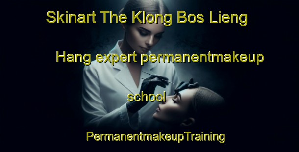 Skinart The Klong Bos Lieng Hang expert permanentmakeup school | #PermanentmakeupTraining #PermanentmakeupClasses #SkinartTraining-Vietnam