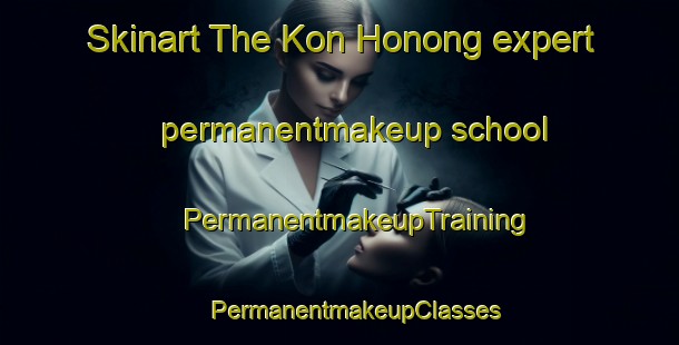 Skinart The Kon Honong expert permanentmakeup school | #PermanentmakeupTraining #PermanentmakeupClasses #SkinartTraining-Vietnam