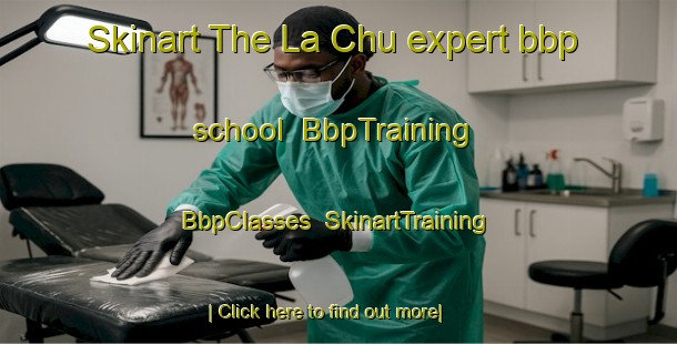 Skinart The La Chu expert bbp school | BbpTraining | BbpClasses | SkinartTraining-Vietnam