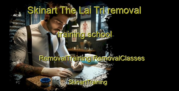 Skinart The Lai Tri removal training school | #RemovalTraining #RemovalClasses #SkinartTraining-Vietnam