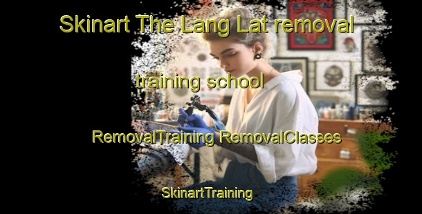 Skinart The Lang Lat removal training school | #RemovalTraining #RemovalClasses #SkinartTraining-Vietnam