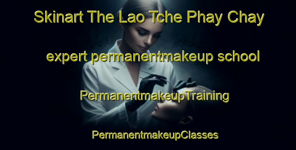 Skinart The Lao Tche Phay Chay expert permanentmakeup school | #PermanentmakeupTraining #PermanentmakeupClasses #SkinartTraining-Vietnam