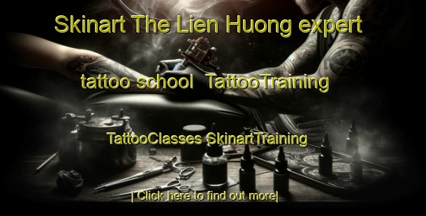 Skinart The Lien Huong expert tattoo school | #TattooTraining #TattooClasses #SkinartTraining-Vietnam