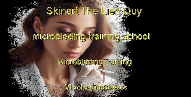 Skinart The Lien Quy microblading training school | #MicrobladingTraining #MicrobladingClasses #SkinartTraining-Vietnam