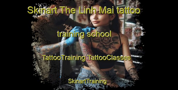 Skinart The Linh Mai tattoo training school | #TattooTraining #TattooClasses #SkinartTraining-Vietnam