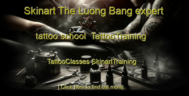 Skinart The Luong Bang expert tattoo school | #TattooTraining #TattooClasses #SkinartTraining-Vietnam