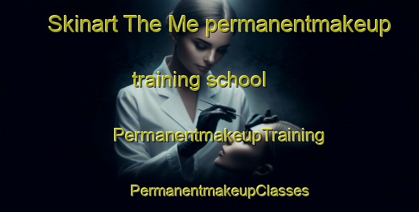 Skinart The Me permanentmakeup training school | #PermanentmakeupTraining #PermanentmakeupClasses #SkinartTraining-Vietnam