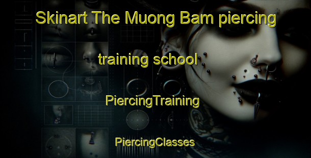 Skinart The Muong Bam piercing training school | #PiercingTraining #PiercingClasses #SkinartTraining-Vietnam