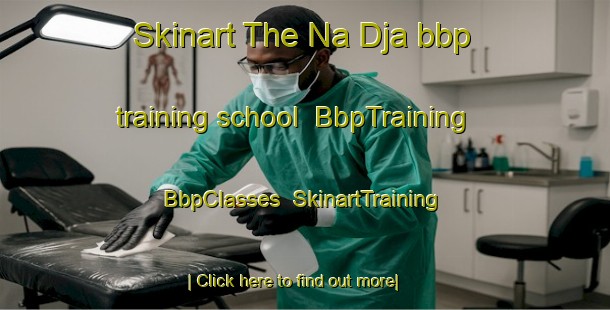 Skinart The Na Dja bbp training school | BbpTraining | BbpClasses | SkinartTraining-Vietnam