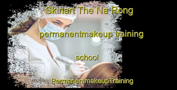 Skinart The Na Rong permanentmakeup training school | #PermanentmakeupTraining #PermanentmakeupClasses #SkinartTraining-Vietnam