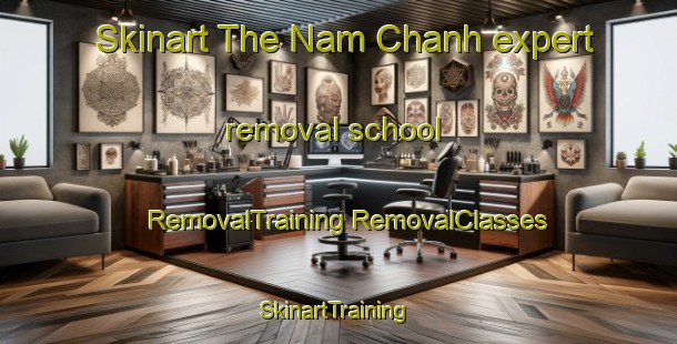 Skinart The Nam Chanh expert removal school | #RemovalTraining #RemovalClasses #SkinartTraining-Vietnam