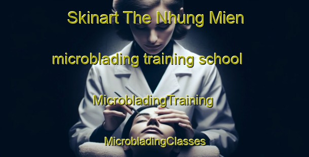 Skinart The Nhung Mien microblading training school | #MicrobladingTraining #MicrobladingClasses #SkinartTraining-Vietnam